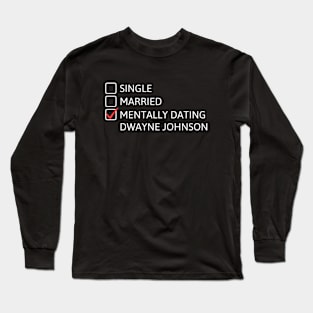 Mentally dating Dwayne Johnson Long Sleeve T-Shirt